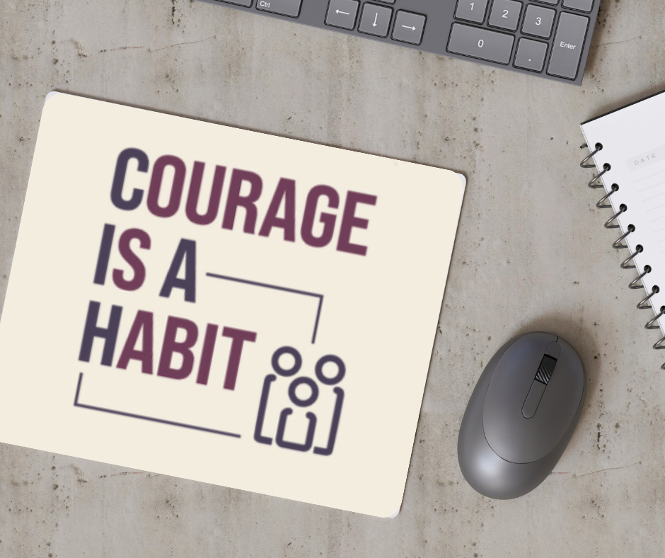 Courage Is A Habit Mousepad